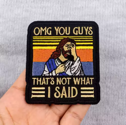 JESUS - OMG YOU GUYS - THAT'S NOT WHAT I SAID - Embroidered Iron-On/Sew Patch