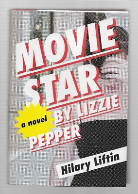 MOVIE STAR, A Novel by Lizzie Pepper and Hilary Liftin; 2015