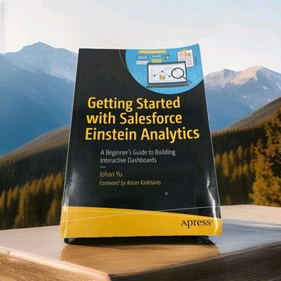 Getting Started with Salesforce Einstein Analytics: A Beginners Guide to Buildin