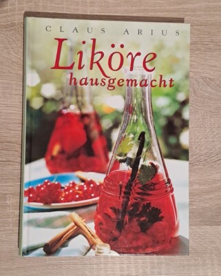 Liköre hausgemacht. von Claus Arius | Buch | Zustand sehr gut
