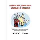 Obamacare, Dinosaurs, Red Necks, and Radicals: The Legend of How the Judea-Christian Dinosaur Nation Was Depopulated and Suffered Extinction by Rose M Colombo (Paperback / softback, 2013)