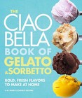 The Ciao Bella Book of Gelato & Sorbetto : Bold, Fresh Flavors to Make at Home by Danilo Zecchin, F W Pearce (Hardback, 2010)