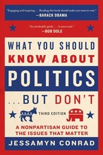 What You Should Know About Politics . . . But Don't: A Nonpartisan Guide to ...