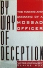 By Way of Deception: The Making and Unmaking of Mossad Officer by Ostrovsky: New