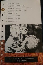 The Foxfire Book : Hog Dressing, Log Cabin Building, Mountain Crafts and Foods..