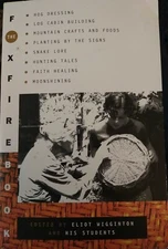 The Foxfire Book : Hog Dressing, Log Cabin Building, Mountain Crafts and Foods..