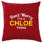 Don't Worry It's a CHLOE Thing! Cushion Surname Custom Name Family Cover