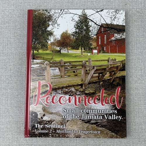 Reconnected Small Communities Of Juniata Valley Maitland to Yeagertown Volume 2