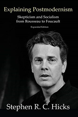 Explaining Postmodernism: Skepticism and Socialism from... - Hicks, Stephen