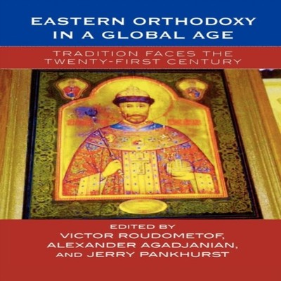 Eastern Orthodoxy in a Global Age Tradition Faces the 21st Centur