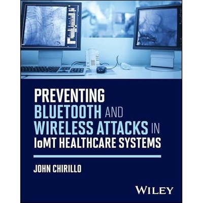 Preventing Bluetooth and Wireless Attacks in Iomt Healt -  NEW John Chirillo 202