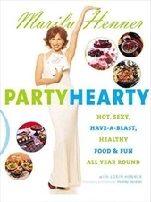 Party Hearty: Hot, Sexy, Have-a-Blast Food  Fun All Year Round - GOOD