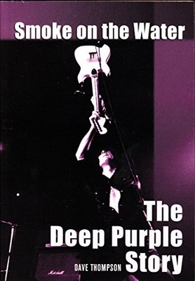 SMOKE ON THE WATER: THE DEEP PURPLE STORY By Dave Thompson *Excellent Condition*