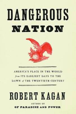 Dangerous Nation: America's Place in the World, from it's Earliest D - VERY GOOD