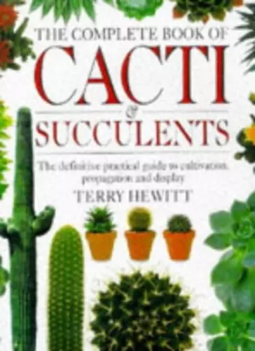 The Complete Book of Cacti and Succulents By Terry. Hewitt