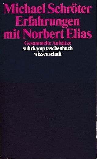 Erfahrungen mit Norbert Elias. Gesammelte Aufsätze. Suhrkamp-Taschenbuch Wissens - Schröter, Michael