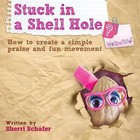 Stuck in a Shell Hole?: How to Create a Simple Praise and Fun Movement by Sherri Schafer (Paperback / softback, 2014)