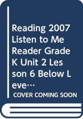 Reading 2007 Listen to Me Reader Grade K Unit 2 Lesson 6 Below Level (Paperback)