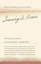 Leaving a Trace : On Keeping a Journal: The Art of Transforming a Life into S...