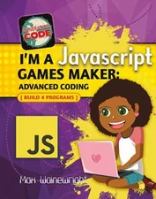 I'm a JavaScript Games Maker : Advanced Coding Hardcover Max Wain