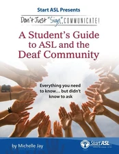 Don't Just Sign... Communicate!: A Student's Guide to American Sign Language...