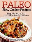 Paleo Slow Cooker Recipes: Easy, Nutritious Food the Whole Family Will Love by Karen L Davids (Paperback / softback, 2013)