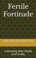 OLUWASEGUN - Fertile Fortitude   Unleashing Male Vitality and Fertilit - X555z