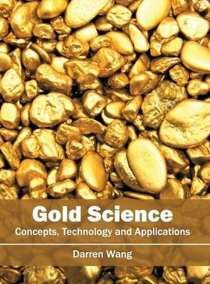 Darren Wang Gold Science: Concepts, Technology and Applications (Hardback)