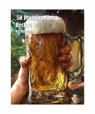 50 Premium Beer Recipes, Johnson, Kelly