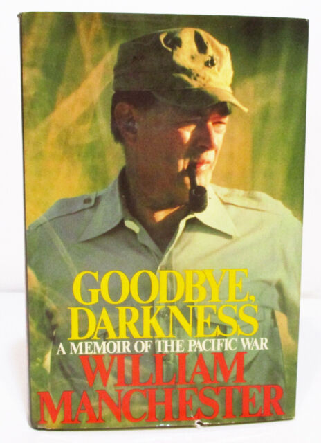 Goodbye, Darkness by William Manchester Goodbye, Darkness by William Manchester