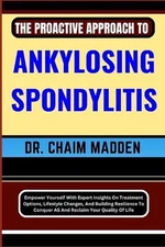 The Proactive Approach to Ankylosing Spondylitis: Empower Yourself With Expert I