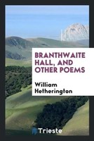 William Hetherington | Branthwaite Hall, And Other Poems | Taschenbuch (2017)
