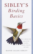 Sibley's Birding Basics : How to Identify Birds, Using the Clues