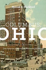Columbus, Ohio: Two Centuries of Business and Environmental Change by Mansel G. 