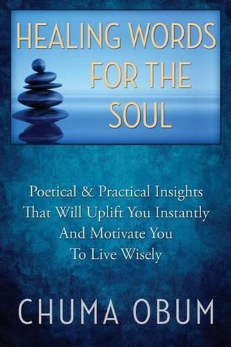 Healing Words for the Soul: Poetical & Practical Insights That Will Uplift You I