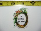 IN EVERYTHING GIVE THANKS SMALL STICKER DECAL FAITH CHURCH CHRISTIAN BELIEF