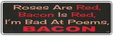 Funny Bumper Stickers: Roses Are Red, Bacon Is Red, I'm Bad At Poems, BACON!!!