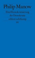 Philip Manow / (Ent-)Demokratisierung Der Demokratie / 9783518127537