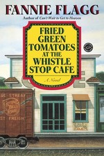 Fried Green Tomatoes at the Whistle Stop Cafe: A Novel (Ballantine Reader's ...