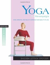 Yoga for Fibromyalgia: Move, Breathe, and Relax to Improve Your Quality of Li...
