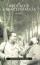 BECCACCE A SBATTINFACCIA Racconti ADELIO PONCE DE LEON Editoriale Olimpia