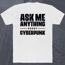 ASK ME ANYTHING ABOUT CYBERPUNK T-SHIRT movies sci-fi dystopia technology movie