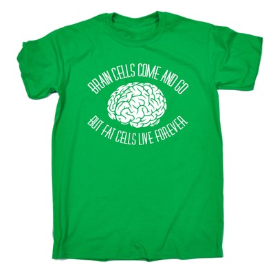 Gehirnzellen kommen und gehen Fettzellen leben für immer T-SHIRT Diät Geschenk Geburtstag