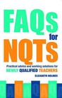 FAQs for NQTs: Practical Advice and Working Solutions for Newly Qualified Teachers by Elizabeth Holmes (Paperback, 2006)