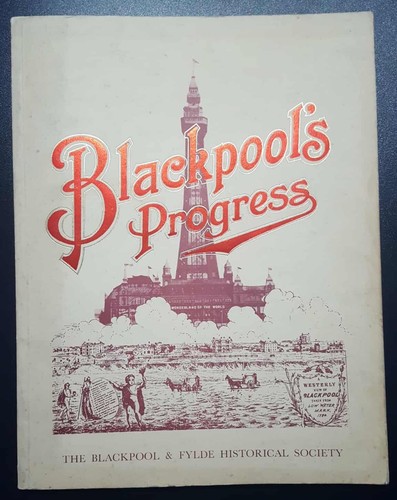 Blackpool’s Progress - 1990 Historical Society Printing 200+ Captioned Pictures
