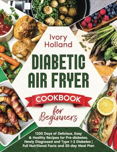 Diabetic Air Fryer Cookbook for Beginners: 1200 Days of Delicious, Easy ...