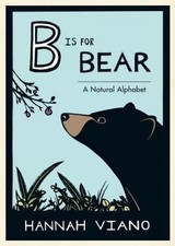 B Is for Bear: A Natural Alphabet, USED-Very Good, Viano, Hannah
