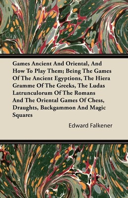 Edward Falkener | Games Ancient And Oriental, And How To Play Them; Being The...
