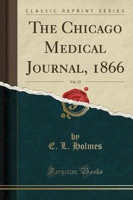 The Chicago Medical Journal, 1866, Vol. 23 (Classi