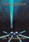 The Gray Stopgap by DL Tolleson (Hardback, 2016)